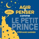 [French] - Agir et penser comme le Petit Prince Audiobook