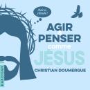 [French] - Agir et penser comme Jésus Audiobook