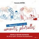 Le Nouveau Guide des amours plurielles: Édition augmentée : 10, 20 ans après, itinéraires de polyamo Audiobook