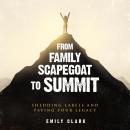 From Family Scapegoat to Summit: Shedding Labels and Paving Your Legacy Audiobook