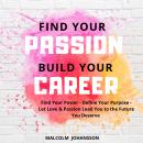 FIND YOUR PASSION  BUILD YOUR CAREER: Find Your Power - Define Your Purpose - Let Love & Passion Lea Audiobook