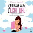 [French] - S'installer dans l'écriture: Guide de travaux pratiques pour réaliser son rêve d'écrivain (Développement personnel) Audiobook