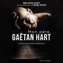 [French] - Mon père, Gaëtan Hart : Le Rocky de la boxe québécoise, Mon: Le Rocky de la boxe québécoi Audiobook