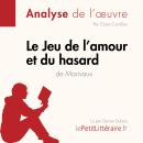 [French] - Le Le Jeu de l'amour et du hasard de Marivaux (Analyse de l'oeuvre): Analyse complète et  Audiobook