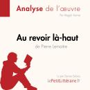 [French] - Au revoir là-haut de Pierre Lemaitre (Analyse d'oeuvre): Analyse complète et résumé détai Audiobook