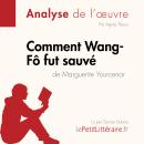 [French] - Comment Wang-Fô fut sauvé de Marguerite Yourcenar (Analyse de l'oeuvre): Analyse complète Audiobook