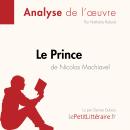 [French] - Le Prince de Nicolas Machiavel (Analyse de l'œuvre): Analyse complète et résumé détaillé  Audiobook