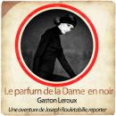 Rouletabille : le parfum de la dame en noir Audiobook