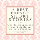 Balzac, Maupassant & Flaubert: 3 best short stories Audiobook