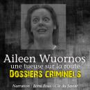 DossiersCriminels : Aileen Wuornos, Tueuse sur la route Audiobook