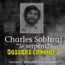 Dossiers Criminels : Charles Sobhraj, Le Serpent Audiobook