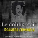 Dossiers Criminels : Le Dahlia Noir Audiobook