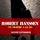 Les plus grandes affaires d'espionnage : Un traître à la CIA Audiobook