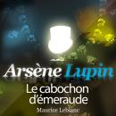Arsène Lupin : Le cabochon d'émeraude Audiobook