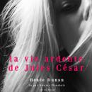 La vie ardente de Jules César Audiobook