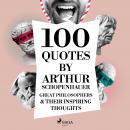100 quotes by Arthur Schopenhauer: Great philosophers & their inspiring thoughts Audiobook