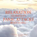 Relaxation to prevent panic attacks when flying Audiobook
