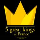 5 Great kings of France Audiobook