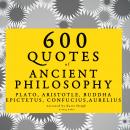 600 quotes of Ancient Philosophy: Confucius, Epictetus, Marcus Aurelius, Plato, Socrates, Aristotle Audiobook