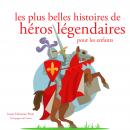 Les plus belles histoires de heros legendaires Audiobook