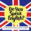 Do you speak english ?  Les 100 verbes les plus courants de la langue anglaise Audiobook