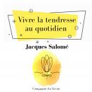 Vivre la tendresse au quotidien Audiobook