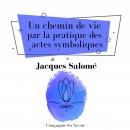 Un chemin de vie par la pratique des actes symboliques Audiobook