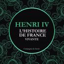 L'Histoire de France Vivante - Henri IV Audiobook
