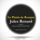Le Plaisir de Rompre, une pièce de Jules Renard: Les classiques du théâtre Audiobook