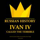 Ivan IV, Called the Terrible, Tsar of Moscovy Audiobook