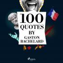 100 Quotes by Gaston Bachelard Audiobook
