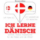 [German] - Ich lerne Dänisch: Ich höre zu, ich wiederhole, ich spreche : Sprachmethode Audiobook