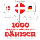 [German] - 1000 wichtige Wörter auf Dänisch für die Reise und die Arbeit: Ich höre zu, ich wiederhol Audiobook