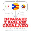 [Italian] - Imparare & parlare Catalano: 'Ascolta, ripeti, parla', Corso di apprendimento linguistic Audiobook