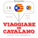[Italian] - Viaggiare in Catalano: 'Ascolta, ripeti, parla', Corso di apprendimento linguistico Audiobook