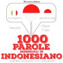 [Italian] - 1000 parole essenziali in indonesiano: 'Ascolta, ripeti, parla', Corso di apprendimento  Audiobook