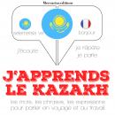 [French] - J'apprends le kazakh: Ecoute, répète, parle : méthode de langue