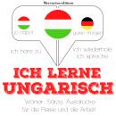 [German] - Ich lerne ungarisch: Ich höre zu, ich wiederhole, ich spreche : Sprachmethode Audiobook