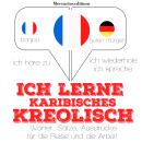 [German] - Ich lerne Karibisches Kreolisch: Ich höre zu, ich wiederhole, ich spreche : Sprachmethode Audiobook
