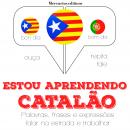 Estou aprendendo catalão: Ouça, repita, fale: método de aprendizagem de línguas Audiobook