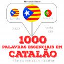 1000 palavras essenciais em catalão: Ouça, repita, fale: método de aprendizagem de línguas Audiobook