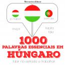 1000 palavras essenciais em húngaro: Ouça, repita, fale: método de aprendizagem de línguas Audiobook