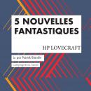 5 Nouvelles fantastiques - HP Lovecraft: Les classiques du fantastique Audiobook