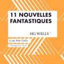 11 Nouvelles fantastiques - HG Wells: Les classiques du fantastique Audiobook