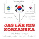 [Swedish] - Jag lär mig koreanska: Jeg lytter, jeg gentager, jeg taler: sprogmetode Audiobook