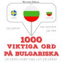 [Swedish] - 1000 viktiga ord på bulgariska: Jeg lytter, jeg gentager, jeg taler: sprogmetode Audiobook