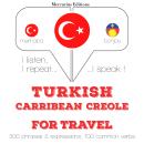 [Turkish] - Turkish – Carribean Creole : For travel