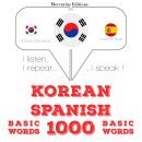 [Korean] - 스페인어 1000 개 필수 단어: 나는 듣고, 반복하고, 말한다 : 언어 학습 과정 Audiobook