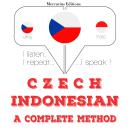 [Czech] - Česko - indonéština: kompletní metoda: Poslouchám, opakuji, mluvím: kurz jazykové výuky Audiobook