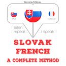 [Slovak] - Slovenský - Francúzsky: kompletná metóda: Počúvam, opakujem, hovorím: kurz jazykového vzd Audiobook